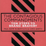 The Contagious Commandments : Ten Steps to Brand Bravery