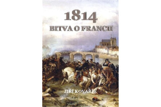 Bitva o Francii 1814 - Jiří Kovařík