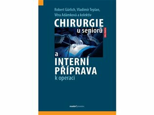 Chirurgie u seniorů a interní příprava k operaci - Vladimír Teplan,Věra Adámková,Robert Gurlich