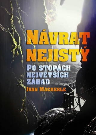 Návrat nejistý Po stopách největších záhad - Ivan Mackerle