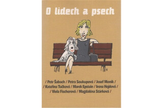 O lidech a psech - Kateřina Tučková,Viola Fischerová,Petra Soukupová,Petr Šabach,Marek Epstein,Josef Moník,Magdaléna Stárková,Irena Hejdová