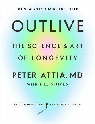 Outlive: The Science and Art of Longevity - Peter Attia
