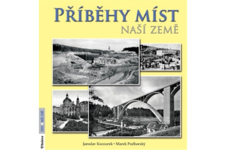 Příběhy míst naší země - Jaroslav Kocourek,Marek Podhorský