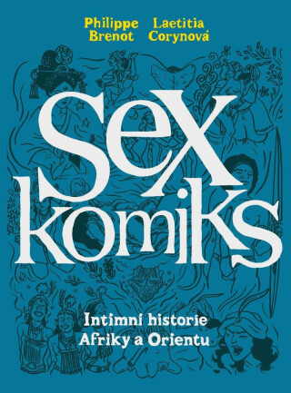 Sexkomiks 2: Intimní historie Afriky a Orientu - Philippe Brenot,Laetitia Corynová