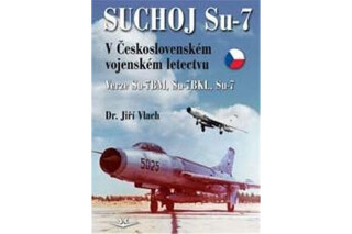 Suchoj Su-7 v Československém vojenském letectvu - Jiří Vlach