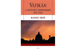Vatikán a sovětský komunismus 1917-1945 - Marek Šmíd