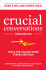 Crucial Conversations: Tools for Talking When Stakes are High, Third Edition - Kerry Patterson, Al Switzler, ...