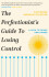 The Perfectionist's Guide to Losing Control - Katherine Morgan Schafler